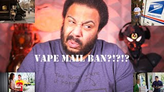 Vape Mail Ban?!?!? USPS,UPS,Fed-Ex, and DHL! This is No Bueno!