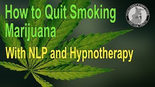 How to Quit Smoking cigarettes Marijuana – using NLP and Hypnotherapy